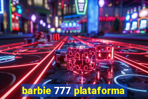 barbie 777 plataforma